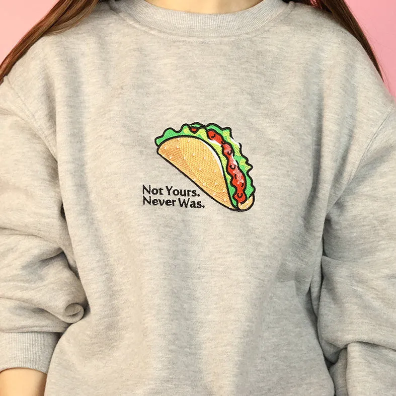 Not Yours, Never Was Sweatshirt